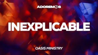 INEXPLICABLE - Oasis Ministry | Letra