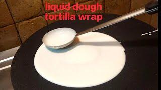 liquid dough tortilla wrap | liquid dough recipe | tortilla wrap recipe #liquiddoughrecipe