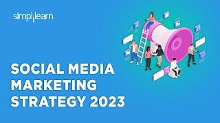 Social Media Marketing Strategy 2023 | Social Media Marketing Tips And Tricks 2023 | Simplilearn