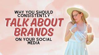 You NEED to Consistently Talk About Brands on Your Social Media | Here's Why! #influencertips