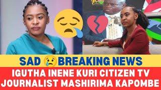 R. I. P  HEARTBREAKING NEWS CIIGIE CITIZEN TV JOURNALIST MASHIRIMA KAPOMBE 