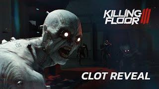 Killing Floor 3 - Clot Reveal