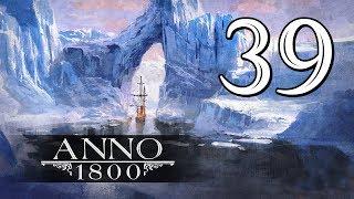 Прохождение Anno 1800 #39 - Отправляемся в Арктику! [Во льдах #1][Эксперт]