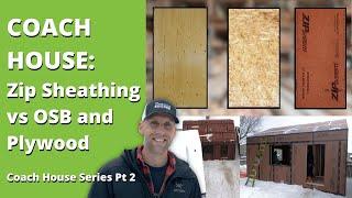 Zip Sheathing vs OSB and Plywood - Coach House