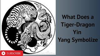 What Does a Tiger Dragon Yin Yang Symbolize