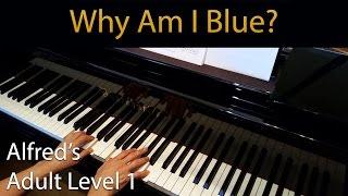 Why Am I Blue? (Elementary Piano Solo) Alfred's Adult Level 1