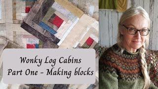 Wonky Log Cabins Part One - Making blocks