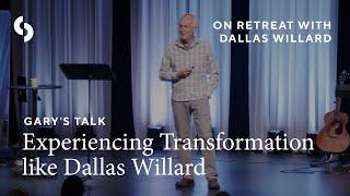 Gary's Talk: Experiencing Transformation like Dallas Willard