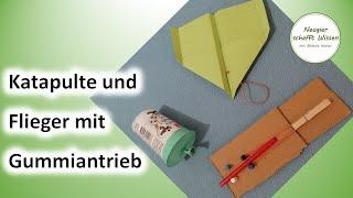 Katapulte und Flieger mit Gummiantrieb - Experimente für Kinder mit Federkraft