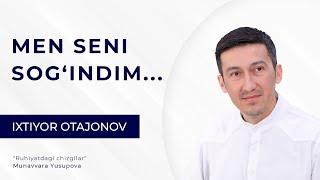 Men seni sog'indim... | Ixtiyor Otajonov