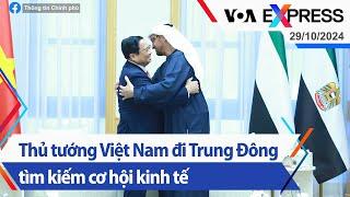 Thủ tướng Việt Nam đi Trung Đông tìm kiếm cơ hội kinh tế | Truyền hình VOA 29/10/24