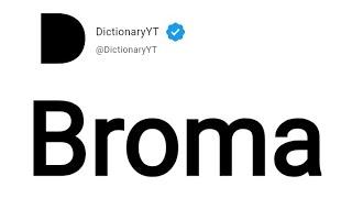 Broma Meaning in English