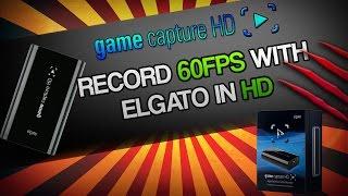 How to Record HD videos in 60 FPS with the Elgato Game Capture HD