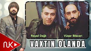 Resad Dagli ft Vuqar Bileceri - Vaxtin Olanda 2024 (Remix - Ayxan Deniz)