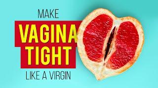 How to Make Vagina Tight Like a Virgin Fast and Naturally?