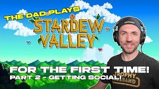 Meeting new People! Dad plays Stardew Valley for the First Time! Part 2