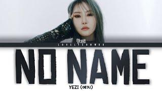 YEZI (예지) – NO NAME (노네임) Lyrics (Color Coded Han/Rom/Eng)