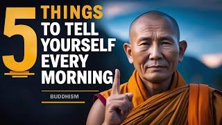 5 Things to Tell Yourself Every Morning ️ | Buddhism | Buddhist Teachings