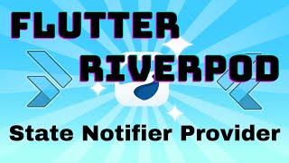 Flutter Riverpod Mastery: State Notifier Provider - Comprehensive guide