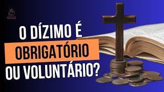 O DÍZIMO É OBRIGATÓRIO OU VOLUNTÁRIO?