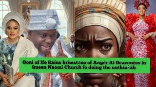 Queen Naomi reciéves big shøck As Ooni of Ife destrøys Naomi Church member for doing the unthínƙàble