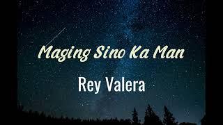 Maging Sino Ka Man (Lyrics) - Rey Valera