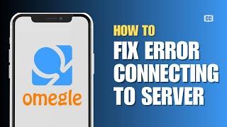 How to Omegle Error Connecting to Server Fix (Easy Guide)