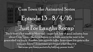 Cum Town The Animated Series 013: Just For Laughs Recap