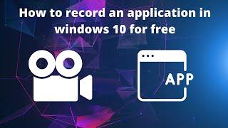 How to record an application in windows 10 for free