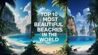 Top 10 Most Beautiful Beaches in the World 2024 #BeautifulBeaches