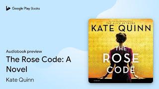 The Rose Code: A Novel by Kate Quinn · Audiobook preview