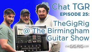 Chat TGR Episode 25 TheGigRig at the Birmingham Guitar Show