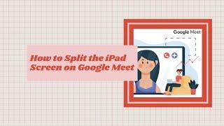 How to Split the iPad Screen in Google Meet