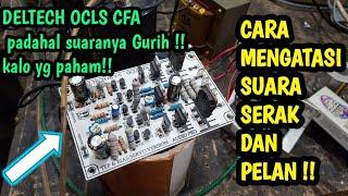 CARA MENGATASI KIT DRIVER DELTECH OCLS CFA SUARA PELAN DAN SERAK !! | POWER AMPLIFIER RAKITAN