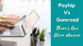 Payhip Vs Gumroad: There's One Clear Winner