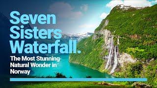 Seven Sisters Waterfall: The Most Stunning Natural Wonder in Norway