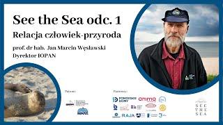 See the Sea odc. 1 Jan Marcin Węsławski Relacja człowiek-przyroda