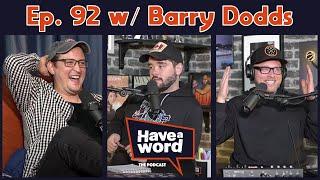 Barry Dodds | Have A Word Podcast # 92