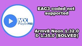 MX PLAYER EAC3 Codec error (SOLVED) Armv8 1.32.0 Neon codec