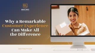 Why A Remarkable Customer Experience Can Make All The Difference