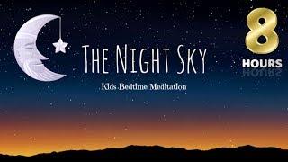 Sleep Meditation for Kids | 8 HOUR THE NIGHT SKY | Bedtime Story for Children