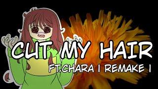Cut My Hair - Meme | Ft.Chara (Undertale) | Remake