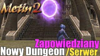 Metin2 - Nowy Dungeon Zapowiedziany - Nowy Serwer w Marcu - Inne Przecieki - Nowa klasa postaci?