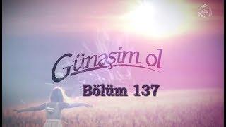 Günəşim ol (137-ci bölüm)