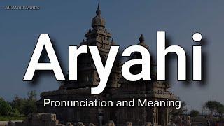 Aryahi - Pronunciation and Meaning