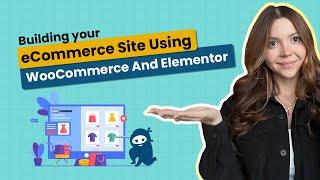 Building Your Online Store With WooCommerce and Elementor