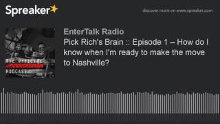 Pick Rich's Brain: Episode 1 – "How Do I know When I'm Ready to Make the Move to Nashville?"