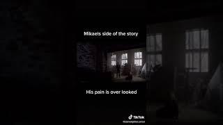 Mikaels side of the story his pain is over looked