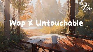 Wop X Untouchable  (Lyrics) (抖音Tiktok version)