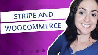 Connecting Stripe to WooCommerce in 2022: An Easy, Step-by-Step Guide